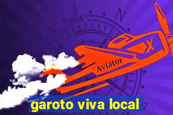 garoto viva local